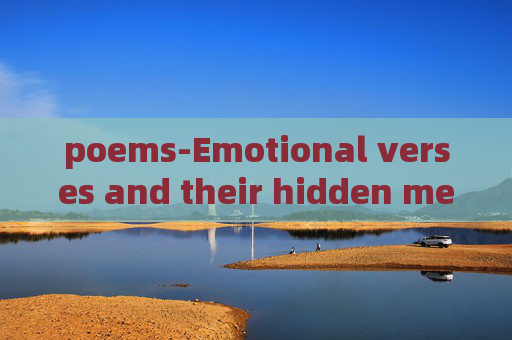 poems-Emotional verses and their hidden meanings